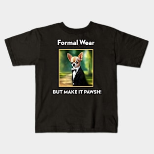 Chihuahua Dog Formal Wear but make it Pawsh! Kids T-Shirt